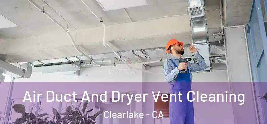  Air Duct And Dryer Vent Cleaning Clearlake - CA