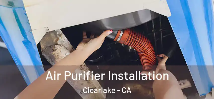  Air Purifier Installation Clearlake - CA