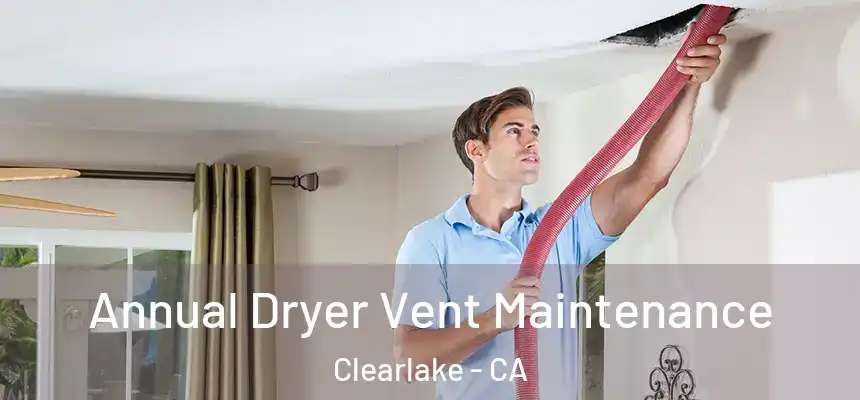  Annual Dryer Vent Maintenance Clearlake - CA
