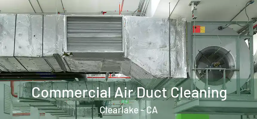  Commercial Air Duct Cleaning Clearlake - CA