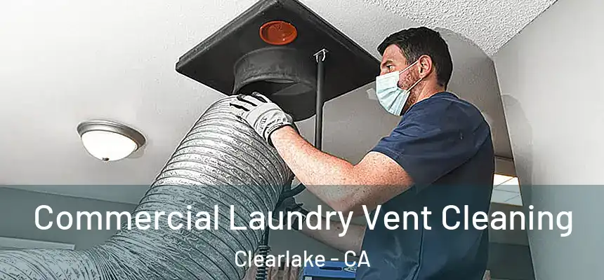  Commercial Laundry Vent Cleaning Clearlake - CA