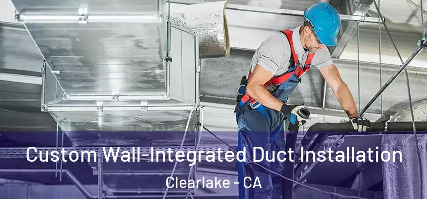  Custom Wall-Integrated Duct Installation Clearlake - CA