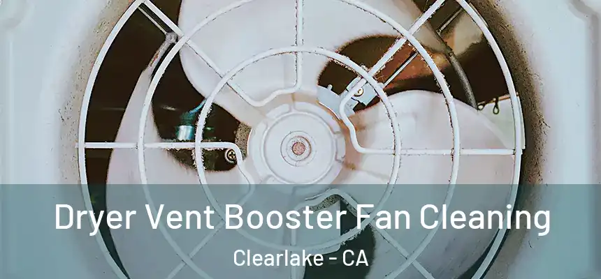  Dryer Vent Booster Fan Cleaning Clearlake - CA