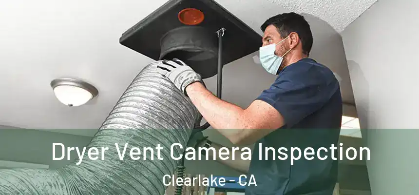  Dryer Vent Camera Inspection Clearlake - CA