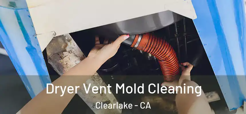  Dryer Vent Mold Cleaning Clearlake - CA