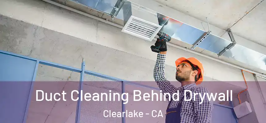  Duct Cleaning Behind Drywall Clearlake - CA