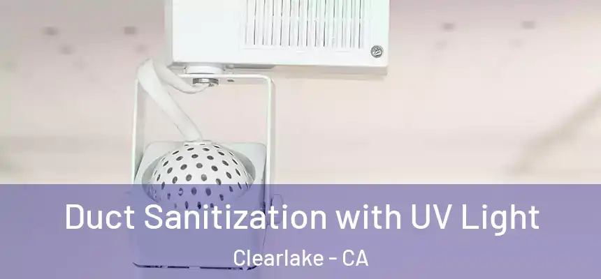  Duct Sanitization with UV Light Clearlake - CA