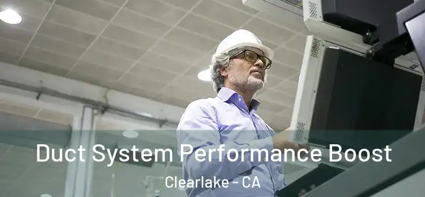  Duct System Performance Boost Clearlake - CA
