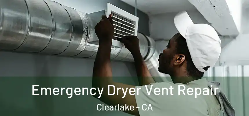  Emergency Dryer Vent Repair Clearlake - CA