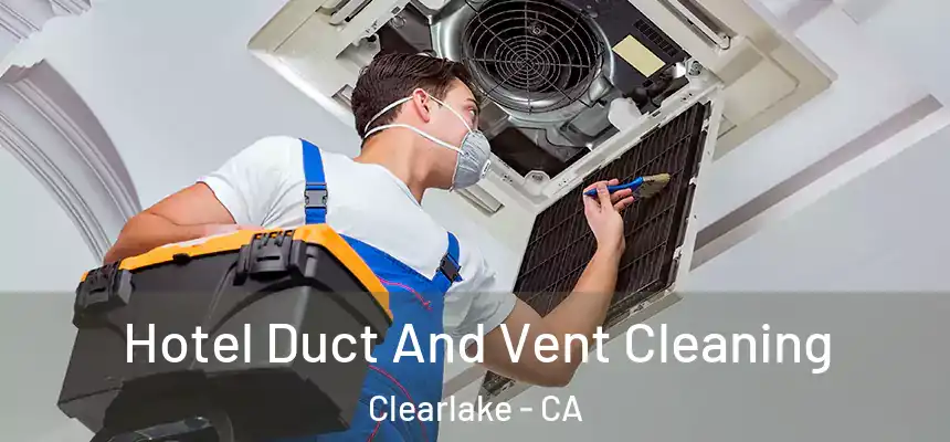  Hotel Duct And Vent Cleaning Clearlake - CA
