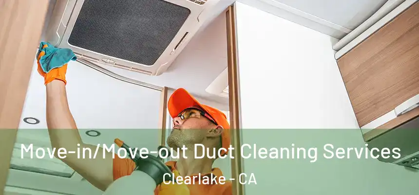  Move-in/Move-out Duct Cleaning Services Clearlake - CA
