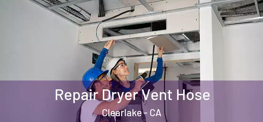  Repair Dryer Vent Hose Clearlake - CA