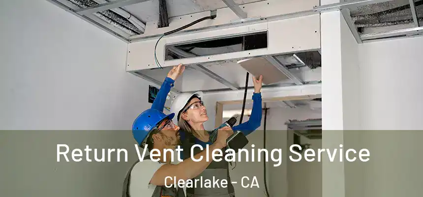  Return Vent Cleaning Service Clearlake - CA