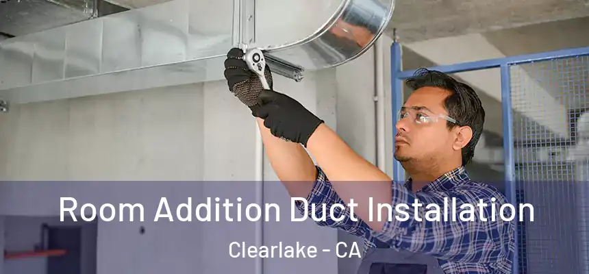  Room Addition Duct Installation Clearlake - CA