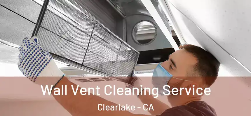  Wall Vent Cleaning Service Clearlake - CA